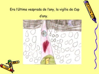 Era l’última vesprada de l’any, la vigília de Cap d’any.   