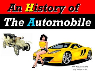 An History of
The Automobile

KNA Productions 2013
Eng version by Gd

 