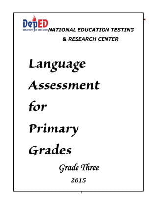 LANGUAGE ASSESSMENT FOR PRIMARY GRADES
1
EXAMINEE’S DESCRIPTIVE QUESTIONNAIRE
NATIONAL EDUCATION TESTING
& RESEARCH CENTER
Grade Three
2015
 
