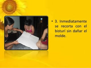 • 3. Inmediatamente
se recorta con el
bisturí sin dañar el
molde.
 