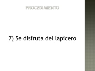 7) Se disfruta del lapicero
 