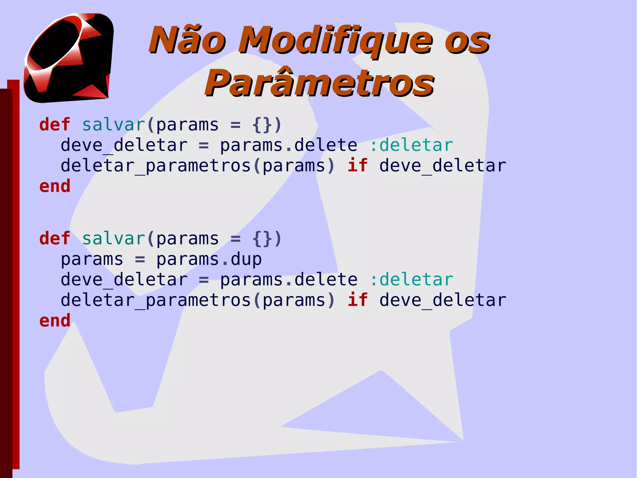 Evite Efeitos Colaterais Se você puder chamar um método duas vezes e ele retornar o MESMO  valor, melhor! 