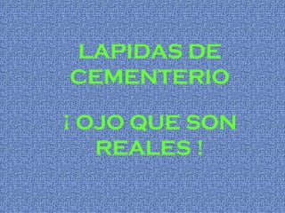 LAPIDAS DE CEMENTERIO ¡ OJO QUE SON REALES ! 