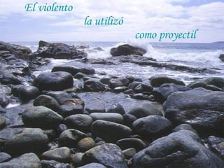 El violento la utilizó como proyectil