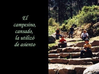 El campesino, cansado, la utilizó de asiento