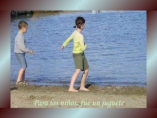 Para los niños, fue un juguete
sonialilianafio@yahoo.com.ar
 