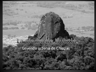 .
Leyenda urbana de Chiapas
 