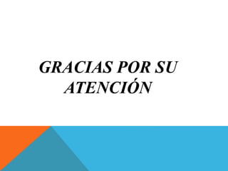 GRACIAS POR SU 
ATENCIÓN 
