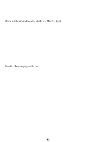 82
Dédié à Cherif Abdoulahi, khalif du MAHDI (psl)
Email : aboulaay@gmail.com
 