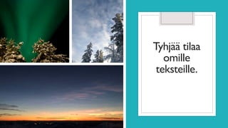 Tyhjää tilaa
omille
teksteille.
 