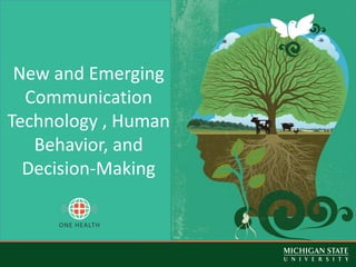 New & Emerging Communication Technology
in Human Decision-Making & Behavior

New and Emerging
Communication
Technology , Human
Behavior, and
Decision-Making

 