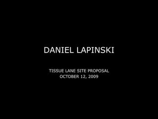 DANIEL LAPINSKI TISSUE LANE SITE PROPOSAL OCTOBER 12, 2009 
