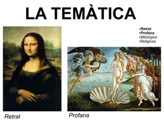 Retrat Profana
LA TEMÀTICA
●Retrat
●Profana
●Mitológica
●Religiosa
 