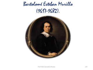 Prof. Félix González Chicote 147
Bartolomé Esteban Murillo
(1617-1682).
 