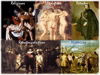 Religiosos Mitológicos Retratos
Retratos colectivos Históricos
 