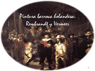 48Prof. Félix González Chicote
Pintura barroca holandesa:
Rembrandt y Vermeer
 
