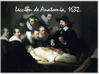 51Prof. Félix González Chicote
Lección de Anatomía, 1632.
 