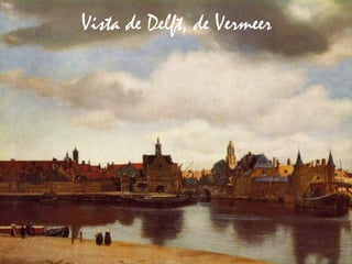 60Prof. Félix González Chicote
Vista de Delft, de Vermeer
 