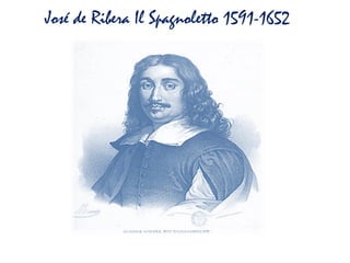 José de Ribera Il Spagnoletto 1591-1652
 