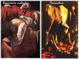  Reacciones violentas. Dramático.
 