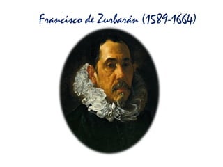 Francisco de Zurbarán (1589-1664)
 