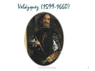 92Prof. Félix González Chicote
Velázquez (1599-1660)
Rubens
 