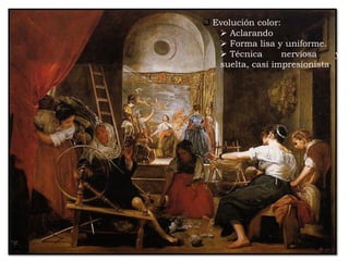  Evolución color:
 Aclarando
 Forma lisa y uniforme.
 Técnica nerviosa y
suelta, casi impresionista.
 
