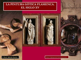 LA PINTURA GÓTICA FLAMENCA. EL SIGLO XV ,[object Object],© Prof. Alfredo García. 
