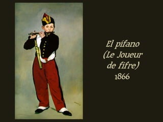 El pífano
(Le Joueur
 de fifre)
   1866
 