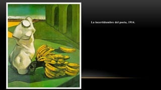 La incertidumbre del poeta, 1914.
 