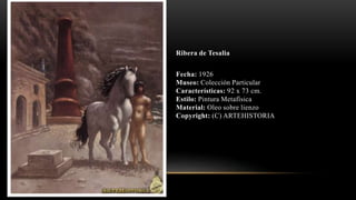 Ribera de Tesalia
Fecha: 1926
Museo: Colección Particular
Características: 92 x 73 cm.
Estilo: Pintura Metafísica
Material: Oleo sobre lienzo
Copyright: (C) ARTEHISTORIA
 
