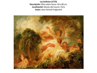 Las bañistas (1775) Descripción:  Óleo sobre lienzo. 64 x 80 cm. Localización:  Museo del Louvre. París Autor:  Jean Honoré Fragonard 