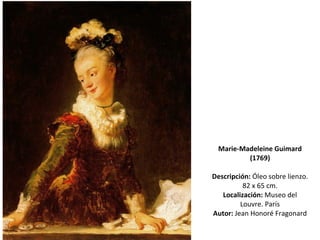 Marie-Madeleine Guimard (1769) Descripción:  Óleo sobre lienzo. 82 x 65 cm. Localización:  Museo del Louvre. París Autor:  Jean Honoré Fragonard 