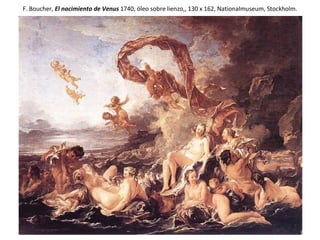 F . Boucher,  El nacimiento de Venus  1740, óleo sobre lienzo,, 130 x 162, Nationalmuseum, Stockholm. 