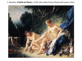 F. Boucher,  El baño de Diana,  c.1742, óleo sobre lienzo, Museo del Louvre, París. 