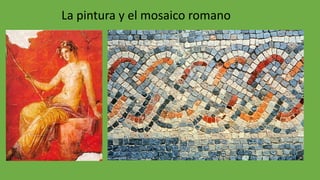 La pintura y el mosaico romano
 