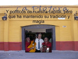 Y políticos de nuestra capital, pero que ha mantenido su tradición y magia   