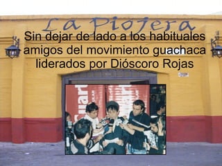 Sin dejar de lado a los habituales amigos del movimiento guachaca liderados por Dióscoro Rojas 