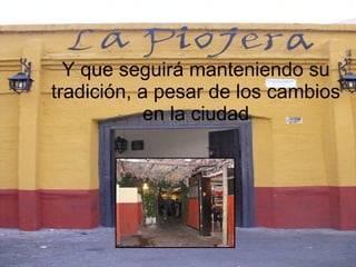 Y que seguirá manteniendo su tradición, a pesar de los cambios en la ciudad 