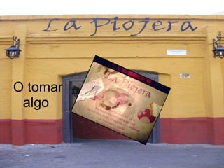 O tomar algo   
