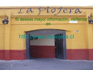 Si deseas mayor información, visítanos en http:// www.lapiojera.cl 