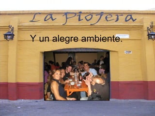 Y un alegre ambiente.   
