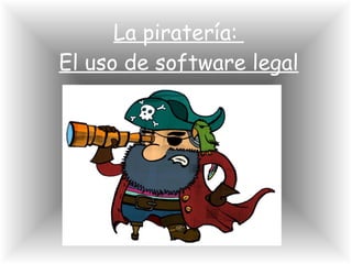La piratería:  El uso de software legal 