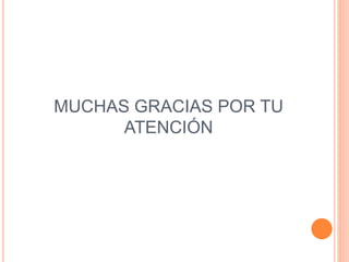 MUCHAS GRACIAS POR TU
ATENCIÓN
 