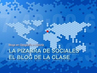 LA PIZARRA DE SOCIALESEl Blog de la clase Blogs en Geografía e Historia 