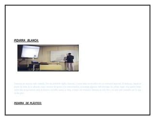 PIZARRA BLANCA:

PIZARRA DE PLÁSTICO:

 