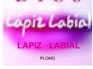 LAPIZ  LABIAL PLOMO 