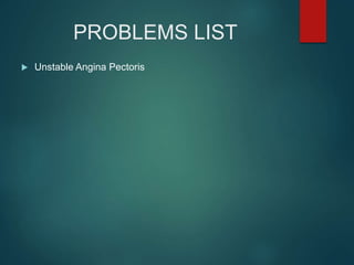 PROBLEMS LIST
 Unstable Angina Pectoris
 