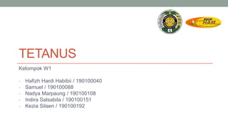 TETANUS
Kelompok W1
- Hafizh Hardi Habibii / 190100040
- Samuel / 190100088
- Nadya Marpaung / 190100108
- Indira Salsabila / 190100151
- Kezia Silaen / 190100192
 