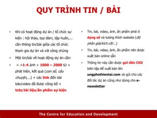 The Centre for Education and Development
QUY TRÌNH TIN / BÀI
• Khi có hoạt động dự án / tổ chức sự
kiện : hội thảo, tọa đà...